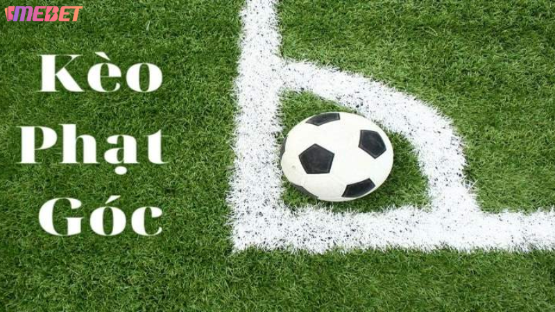 Tìm hiểu đôi nét về kèo phạt góc MEBET