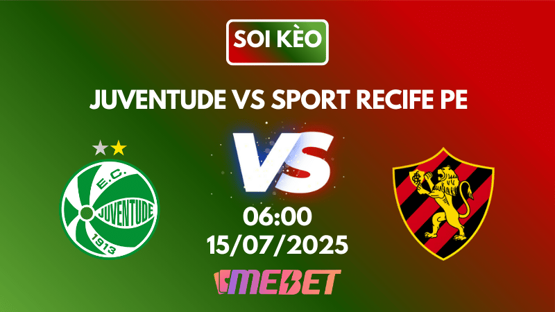 Nhận định soi kèo Juventude vs Sport Recife PE 06h00 ngày 15/07/2025 - VĐQG Brazil