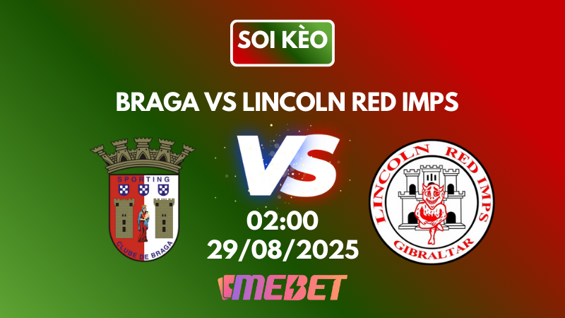 Nhận định soi kèo Braga vs Lincoln Red Imps 02h00 ngày 29/08/2025 – Vòng loại Europa League