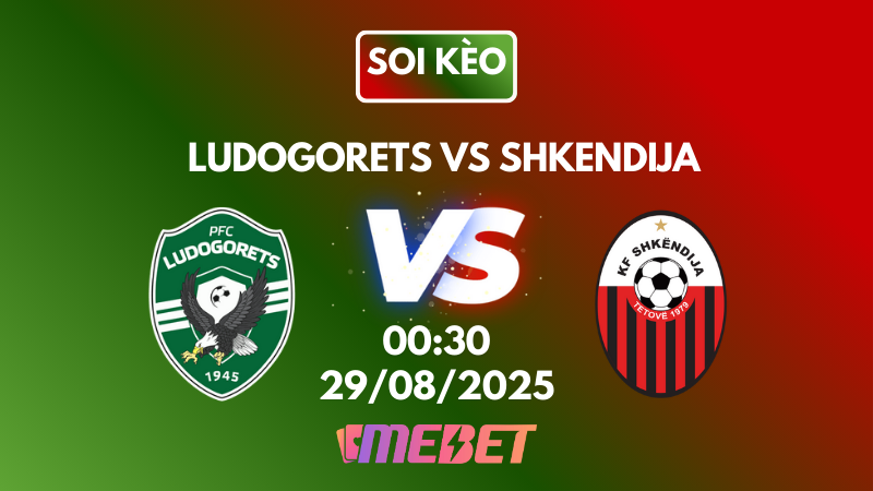 Nhận định soi kèo Ludogorets vs Shkendija 00h30 ngày 29/08/2025 – Vòng loại Europa League 
