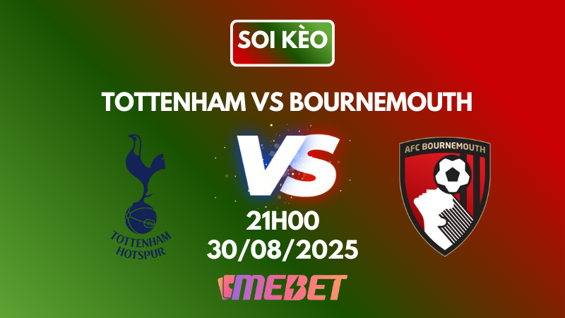 Nhận định soi kèo Tottenham vs Bournemouth 21h00 ngày 30/08/2025 – Ngoại Hạng Anh