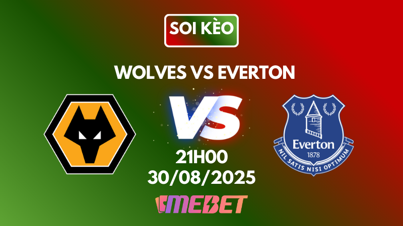 Nhận định soi kèo Wolves vs Everton 21h00 ngày 30/08/2025 – Ngoại Hạng Anh 