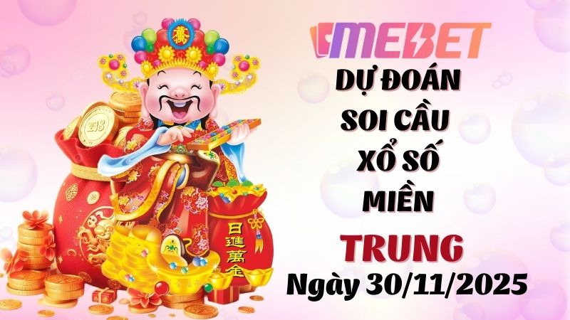 Dự Đoán Soi Cầu Xổ Số Miền Trung Ngày 30/11/2025 – Dự Đoán Đầy Đủ, Chính Xác Nhất
