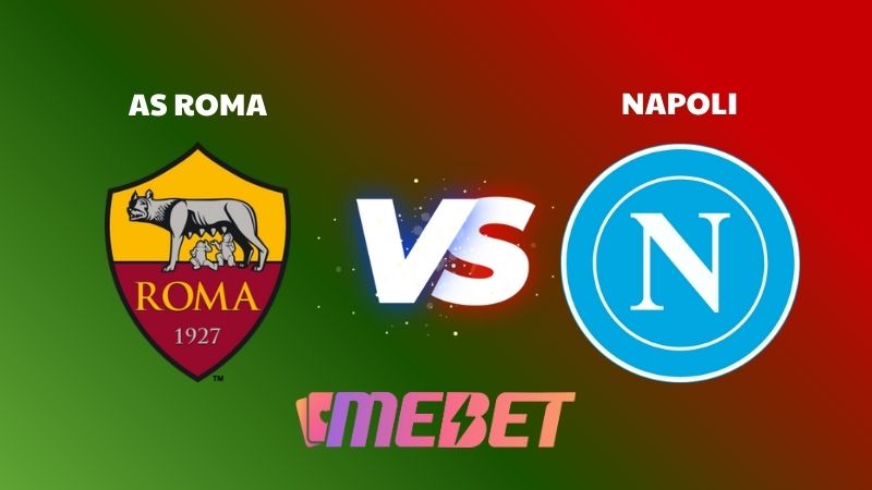 Nhận định bóng đá soi kèo AS Roma – Napoli 02h45 ngày 1/12/2025 – SERIE A 