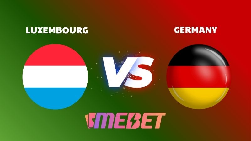 Nhận định bóng đá soi kèo Luxembourg – Germany 02h45 ngày 15/11/2025 – WORLDCUP